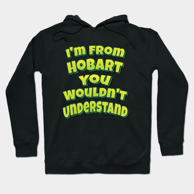 I'm From Hobart You Wouldn't Understand Hoodie by ProjectX23 Orange